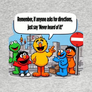 Need directions? Never heard of it. T-Shirt